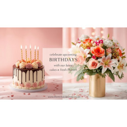 Celebrate Upcoming Birthdays with Our Latest Cakes & Fresh Flowers